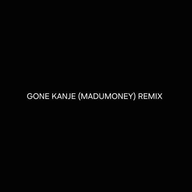 GONE KANJE (MADUMONEY) - Remix