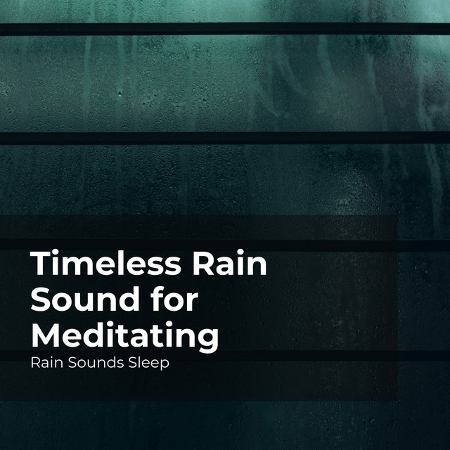 Timeless Rain Sound for Meditating - Album by Rain Sounds Sleep | Spotify