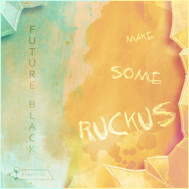 Future Black - Make Some Ruckus by CyberPixl - Free download on ToneDen