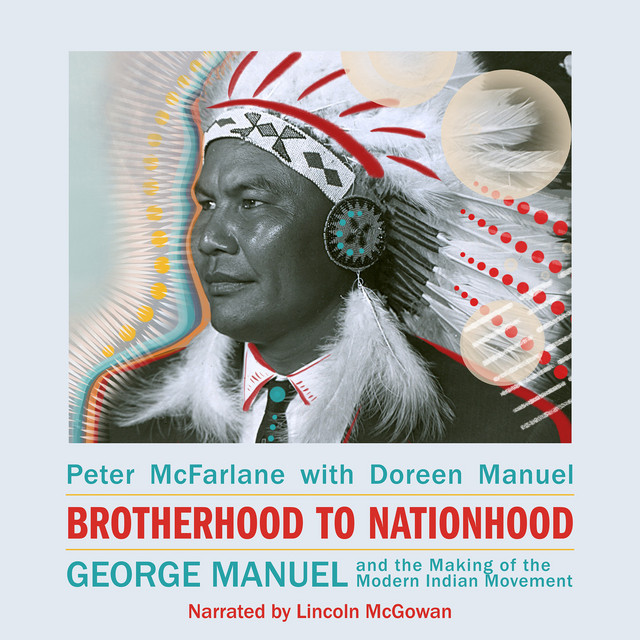 Brotherhood to Nationhood [George Manuel and the Making of the Modern Indian Movement (Unabridged)]