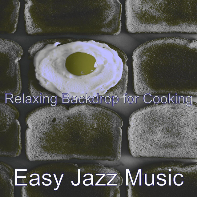 Relaxing Backdrop for Cooking - Album by Easy Jazz Music | Spotify