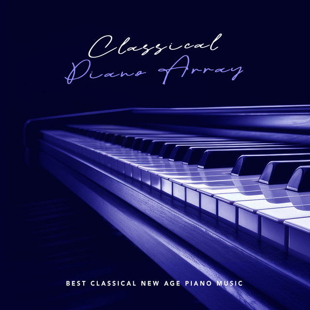 Classical Piano Array - Album by Best Classical New Age Piano Music ...