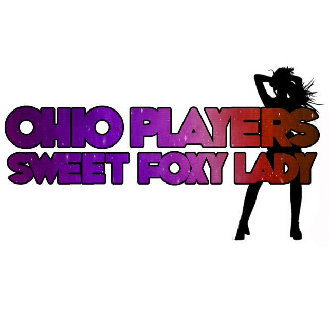 Sweet Foxy Lady - Compilation by Ohio Players | Spotify
