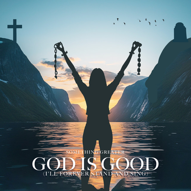 God Is Good (I'll Forever Stand and Sing)