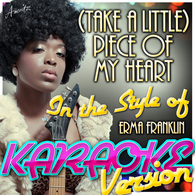(Take a Little) Piece of My Heart (In the Style of Erma Franklin) [Karaoke Version]