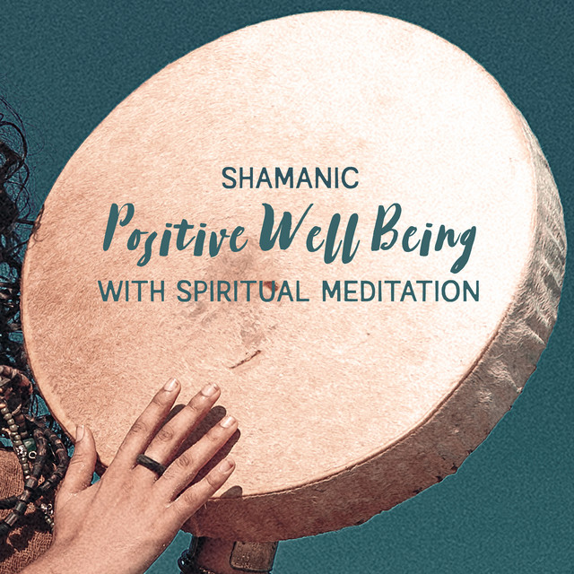 Shamanic Positive Well Being with Spiritual Introspection cover art