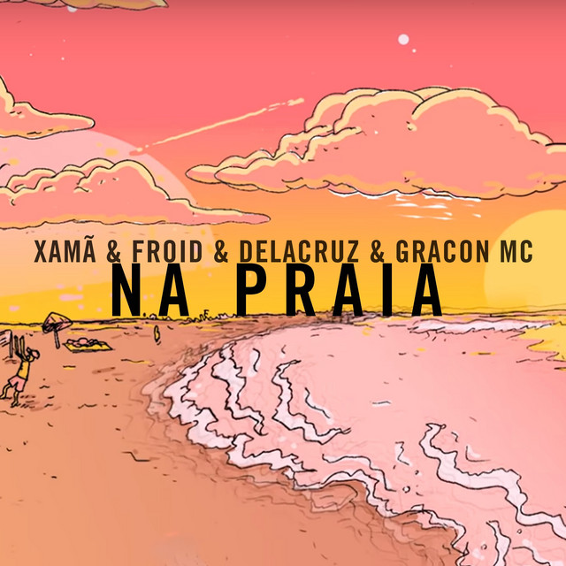 Na Praia – música e letra de Xamã, Froid, Delacruz, Gracon MC