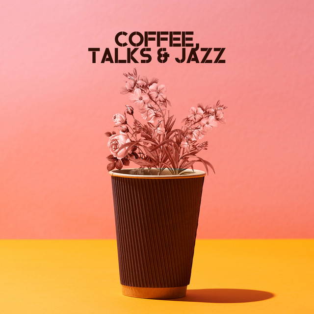 Coffee, Talks & Jazz: Compilation of Smooth Jazz Music for Cafe Lounge, Cafeteria, Coffee Shop, Relaxing Vibes of Modern Jazz Tracks, Funky Melodies Played on Piano, Guiitar, Sax & More cover art