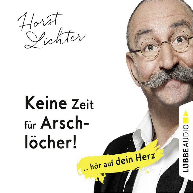 Keine Zeit für Arschlöcher! - ... hör auf dein Herz (Ungekürzt) cover