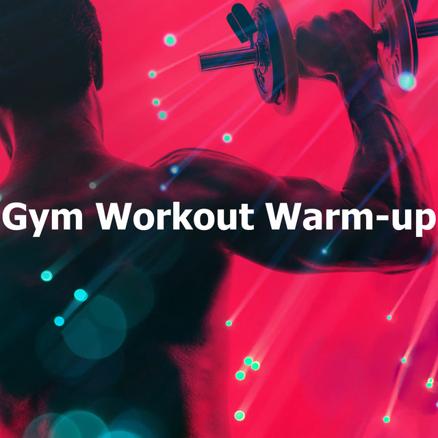 Gym Workout Warm-up - Album by Gym Music | Spotify