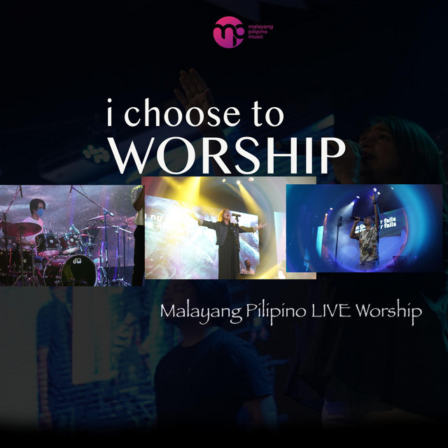 I Choose To Worship (Live) - Album by Malayang Pilipino Music | Spotify