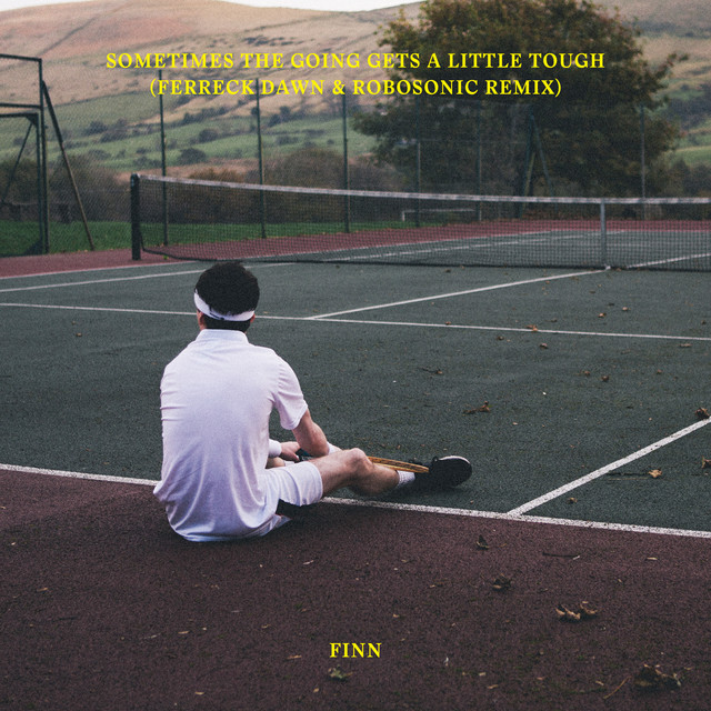 Sometimes The Going Gets A Little Tough - Ferreck Dawn & Robosonic Remix