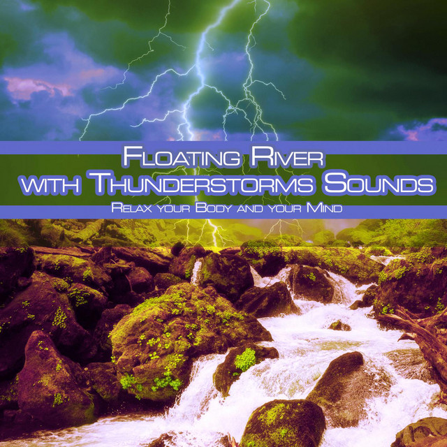 Floating River with Thunderstorms Sounds: Relax Your Body and Your Mind