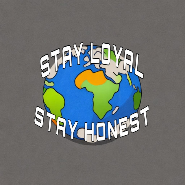 stay loyal, stay honest