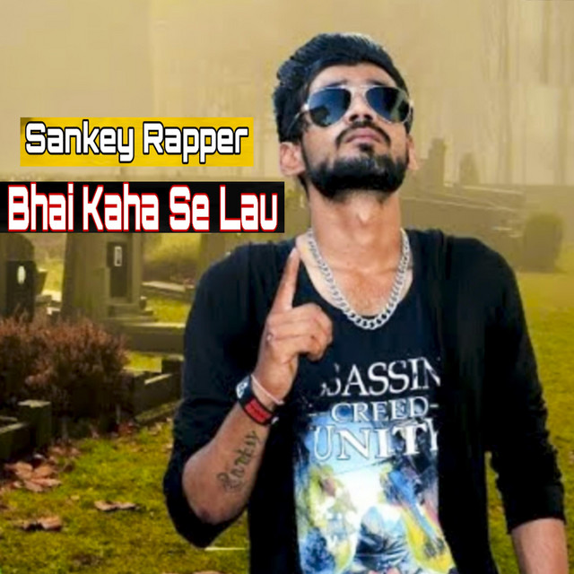 Bhai Kaha Se lau - Single by sankey rapper | Spotify