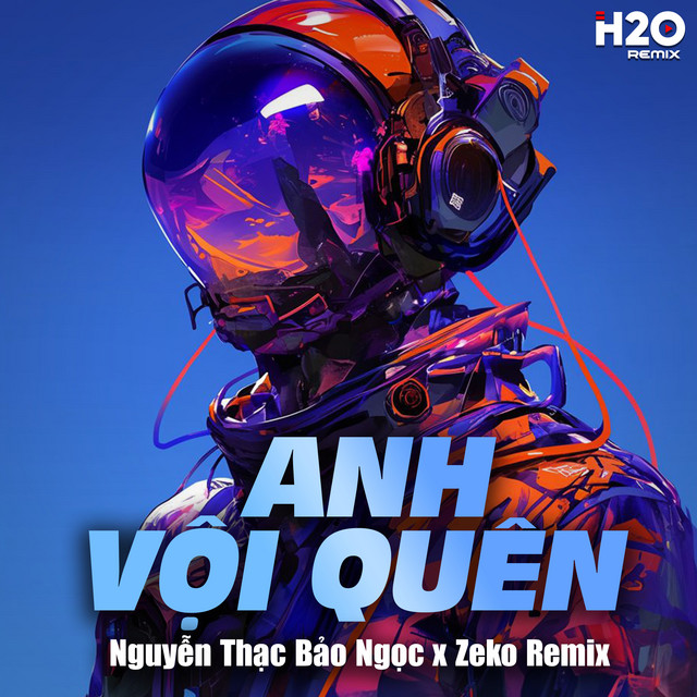 Anh Vội Quên (Zeko Remix)