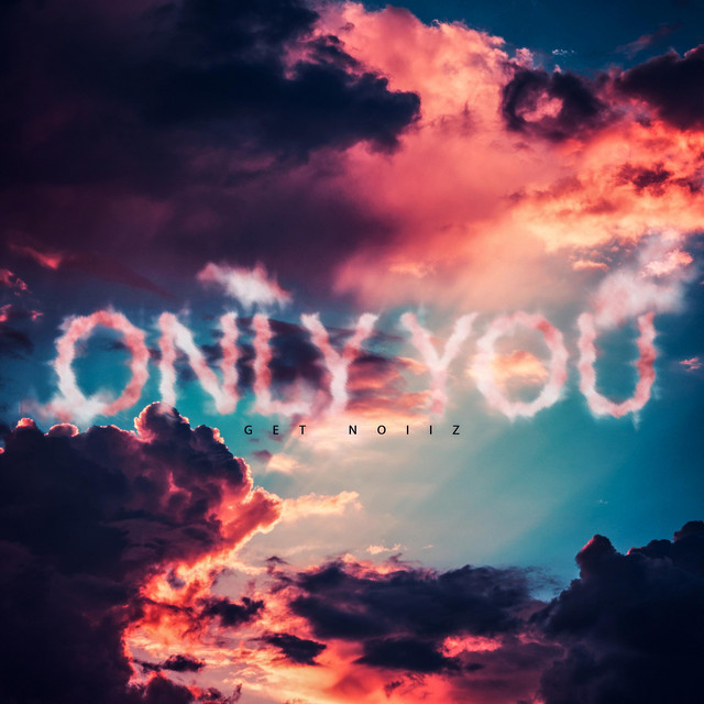 Only You - Single by Get Noiiz | Spotify