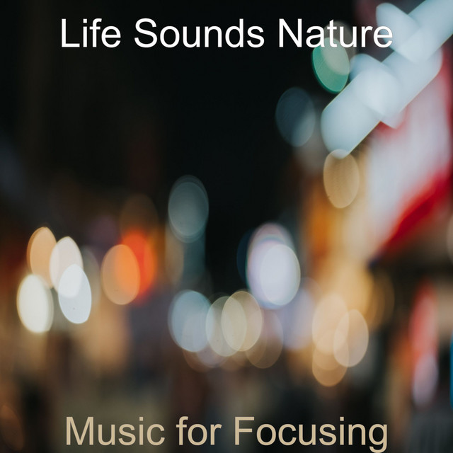 Music for Focusing - Album by Life Sounds Nature | Spotify