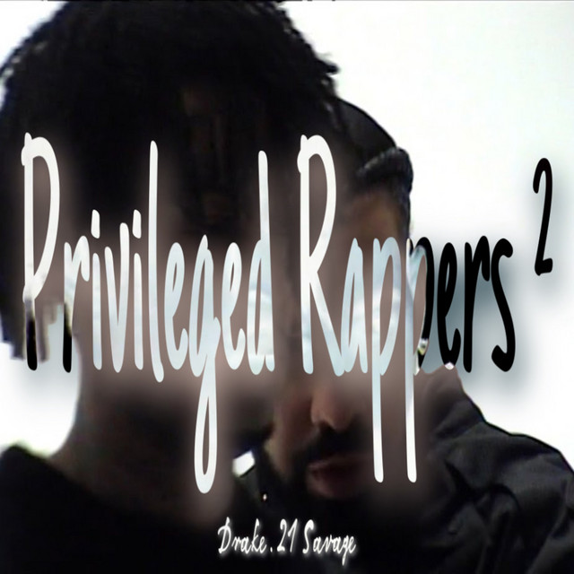 Drake, 21 Savage - Privileged Rappers ² - Single by simodmart | Spotify
