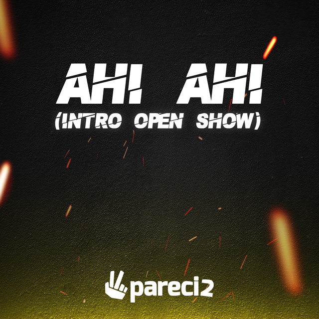 Ahi Ahi (Intro Open Show)