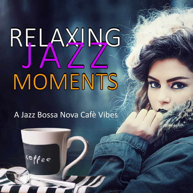 Relaxing Jazz Moments: A Jazz Bossa Nova Cafè Vibes