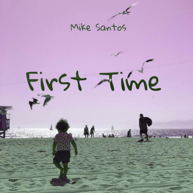 First Time - Single by Mike Santos | Spotify