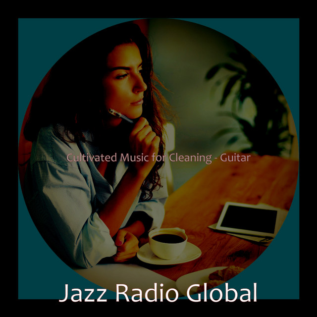 Cultivated Music for Cleaning - Guitar - Album by Jazz Radio Global ...