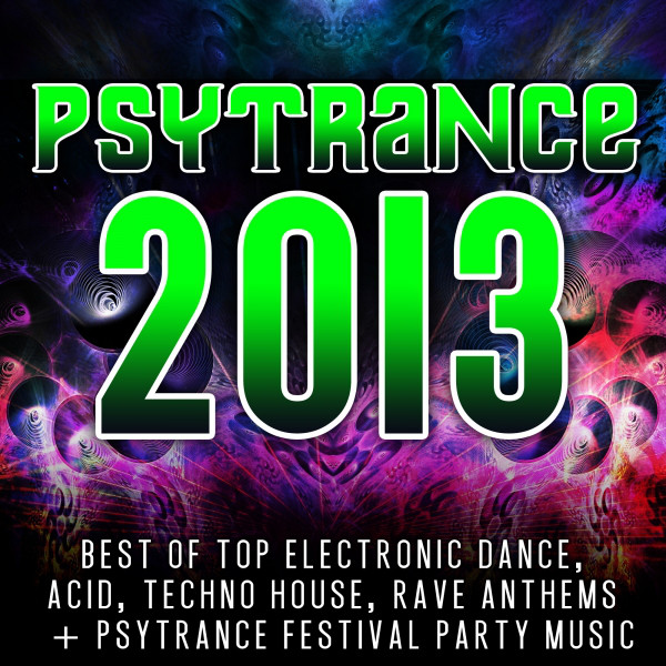 Psytrance 2013 - Best of Top 60 Electronic Dance, Acid, Techno, House, Rave Anthems, Festivals cover art