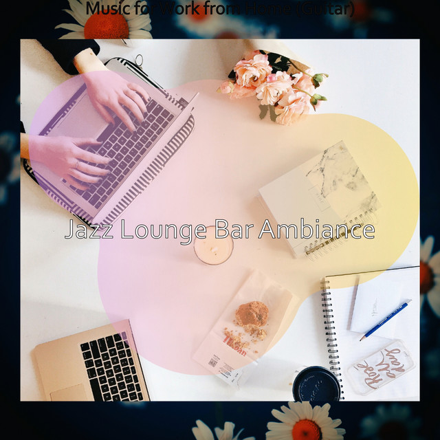 Music for Work from Home (Guitar) - Album by Jazz Lounge Bar Ambiance ...