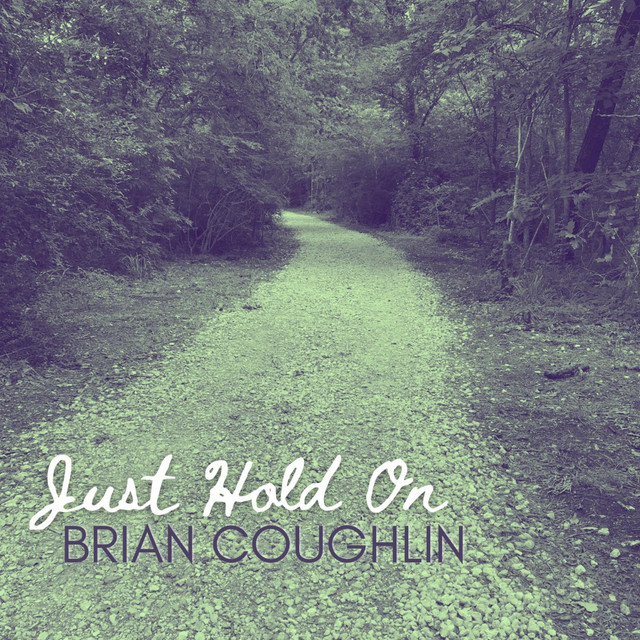 Just Hold On - song and lyrics by Brian Coughlin | Spotify