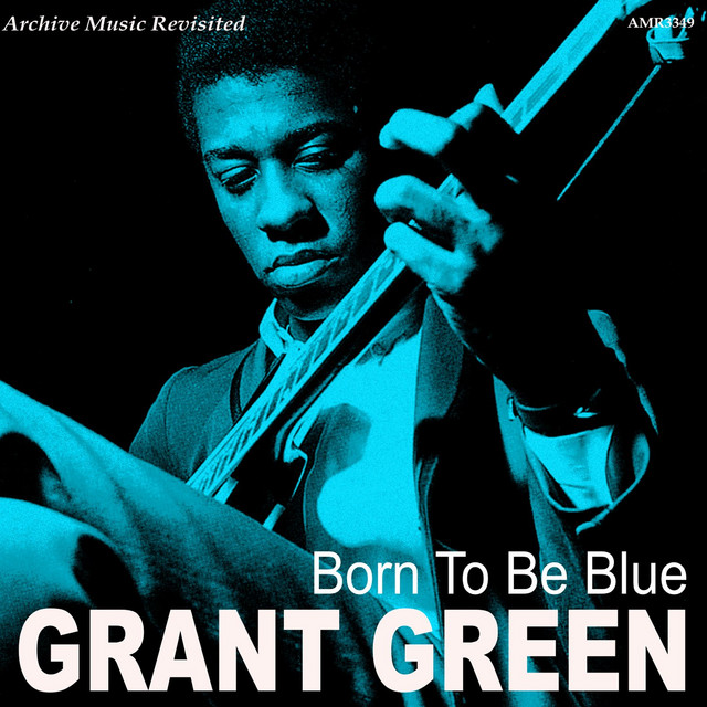 Born to Be Blue - song and lyrics by Grant Green | Spotify