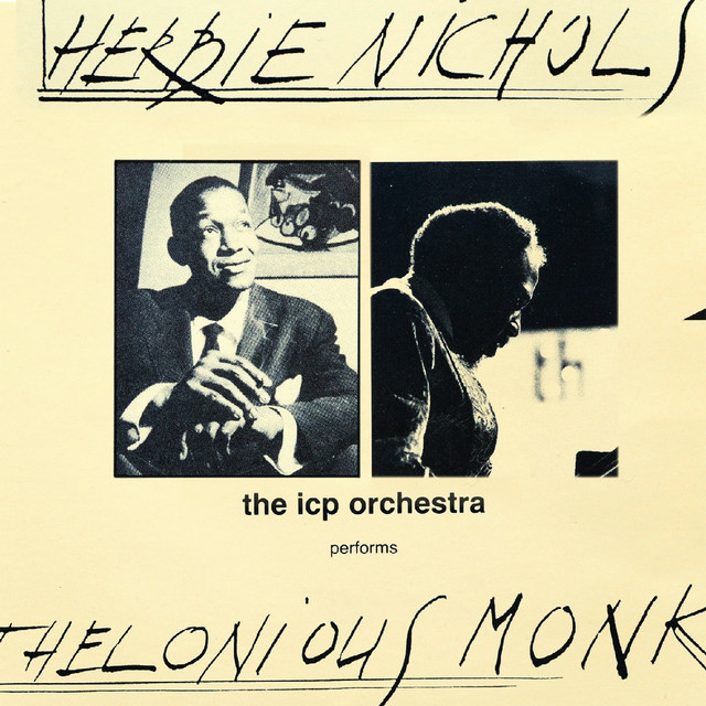Herbie Nichols/Thelonius Monk - Album by ICP Orchestra | Spotify