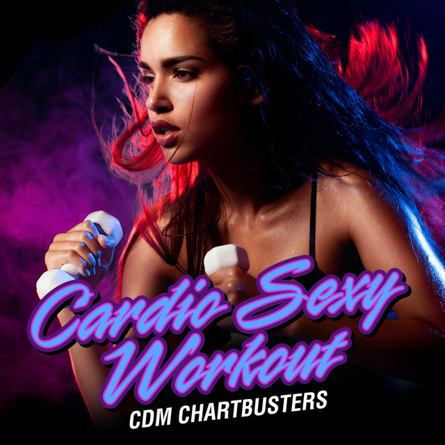 Cardio Sexy Workout by The CDM Chartbusters