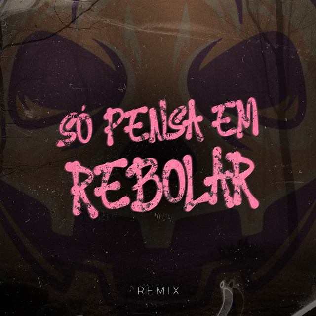 Só Pensa Em Rebolar - Remix