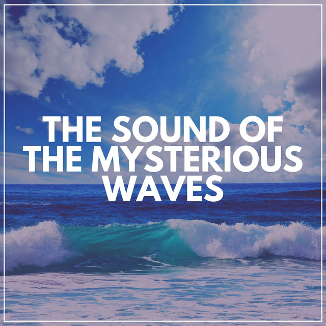The Sound of the Mysterious Waves