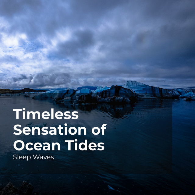 Timeless Sensation of Ocean Tides - Album by Sleep Waves | Spotify