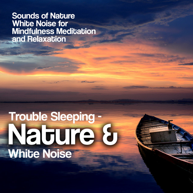 Trouble Sleeping - Nature & White Noise - Album by Sounds of Nature ...