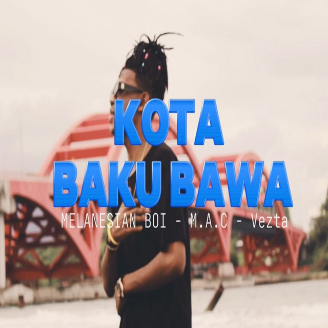 Melanesian Boi, M.A.C & VEZTA - KOTA BAKU BAWA