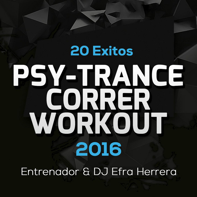 20 Exitos Psy-Trance Para Correr y Workout 2016 : Entrenador & DJ Efra Herrera cover art