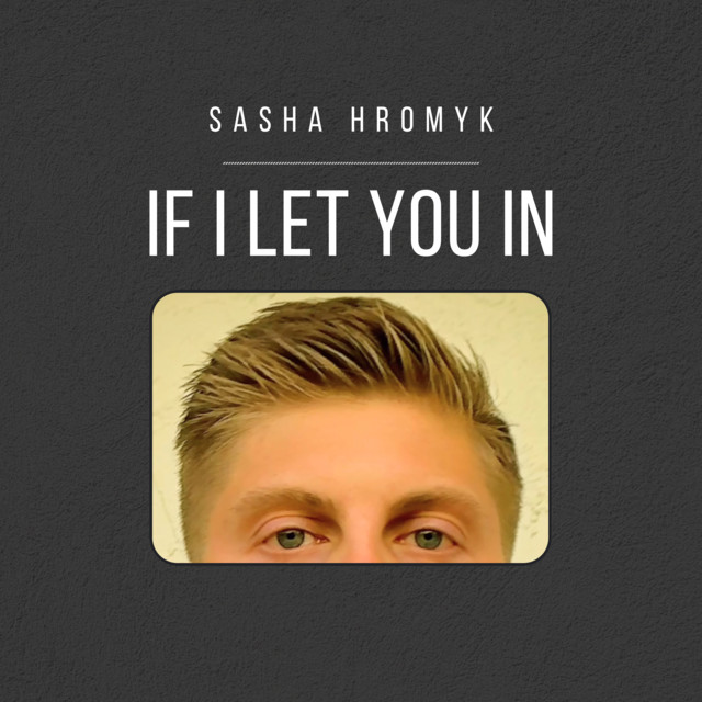 Обкладинка Sasha Hromyk — If I Let You In