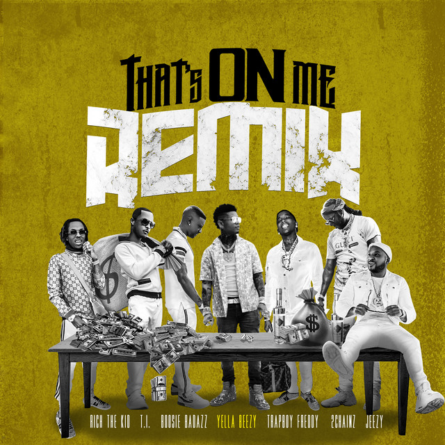 That's On Me (feat. 2 Chainz, T.I., Rich The Kid, Jeezy, Boosie Badazz & Trapboy Freddy) - Remix