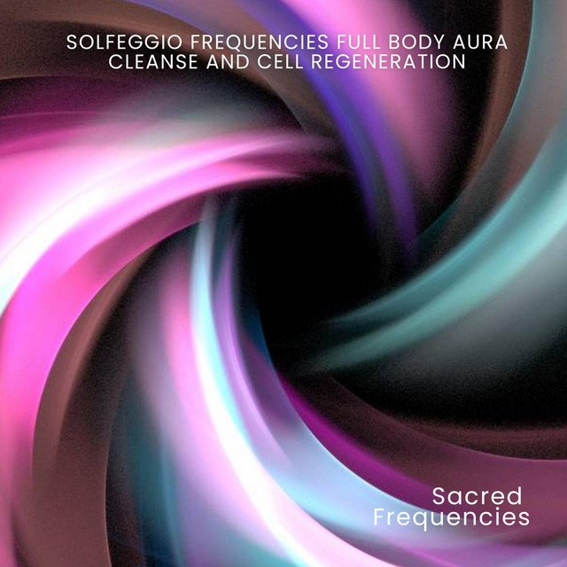 Solfeggio Frequencies Full Body Aura Cleanse and Cell Regeneration ...