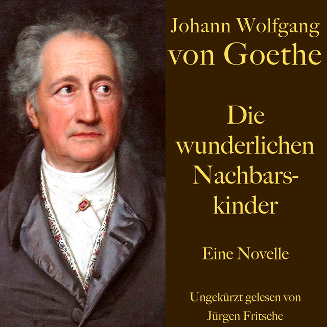 Johann Wolfgang von Goethe: Die wunderlichen Nachbarskinder (Eine Novelle. Ungekürzt gelesen) cover art