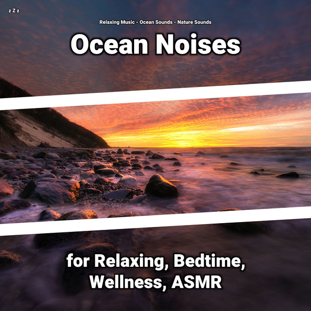 z Z z Ocean Noises for Relaxing, Bedtime, Wellness, ASMR cover art