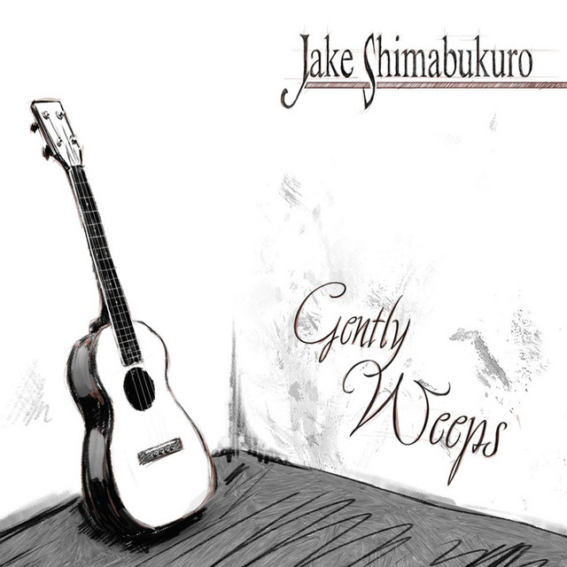 Gently Weeps - Album by Jake Shimabukuro | Spotify