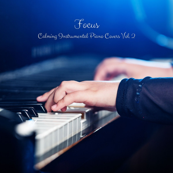 Focus: Calming Instrumental Piano Covers Vol. 2 cover art