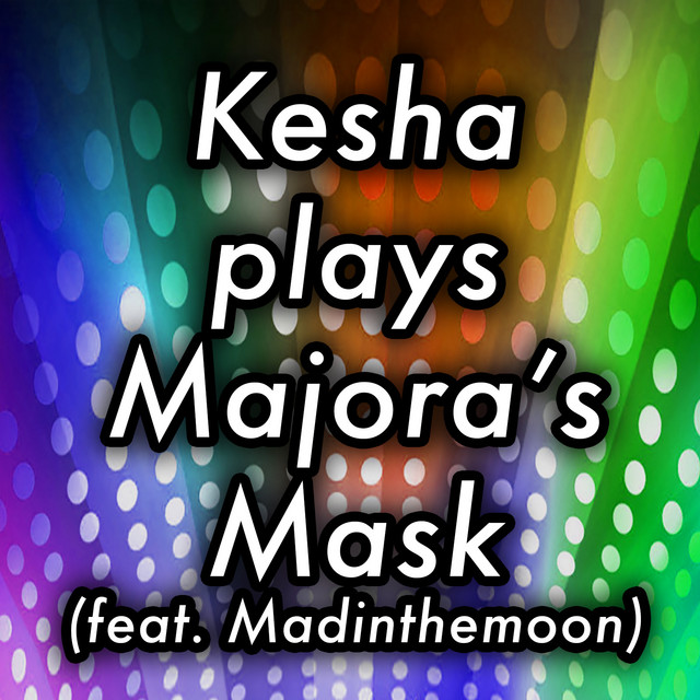Kesha Plays Majora's Mask (feat. Madinthemoon)