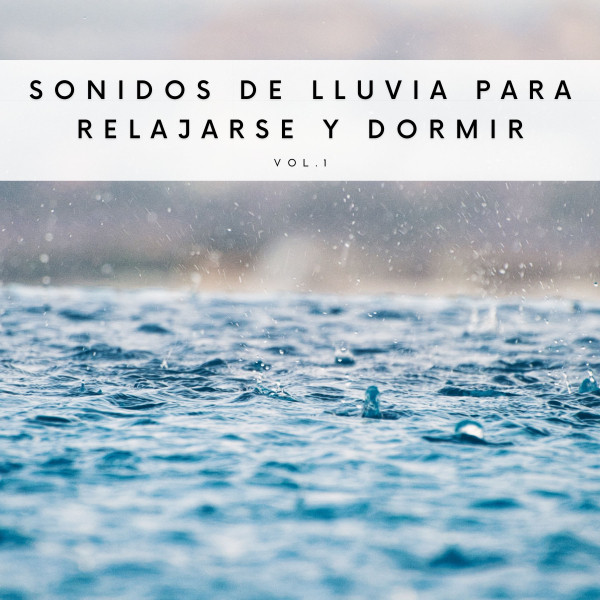 Sonidos De Lluvia Para Relajarse Y Dormir Vol. 1 - Album by Lluvia ...