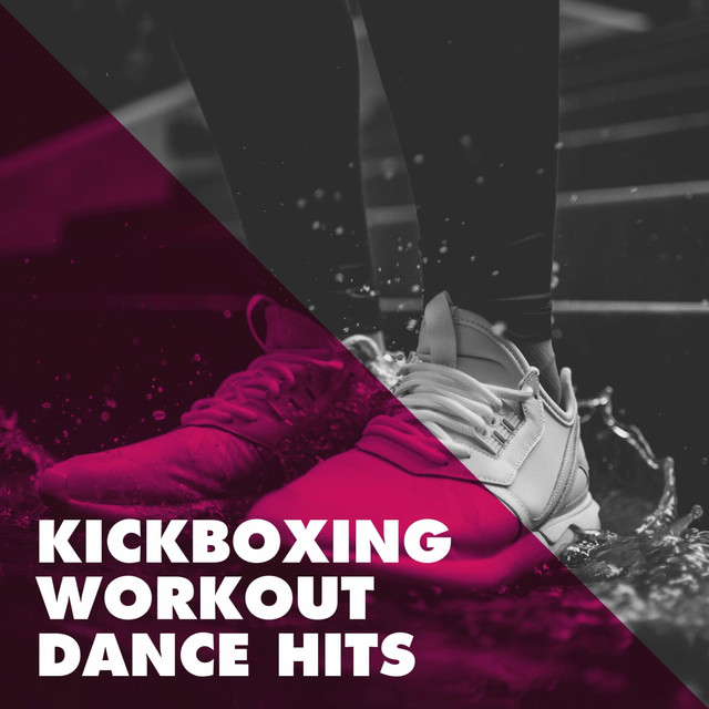 Kickboxing Workout Dance Hits - Compilation by Various Artists | Spotify