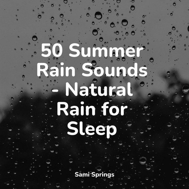 50 Summer Rain Sounds - Natural Rain for Sleep - Album by Relaxing ...